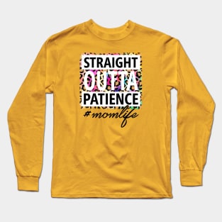 Straight OUTTA Patience #momlife Long Sleeve T-Shirt